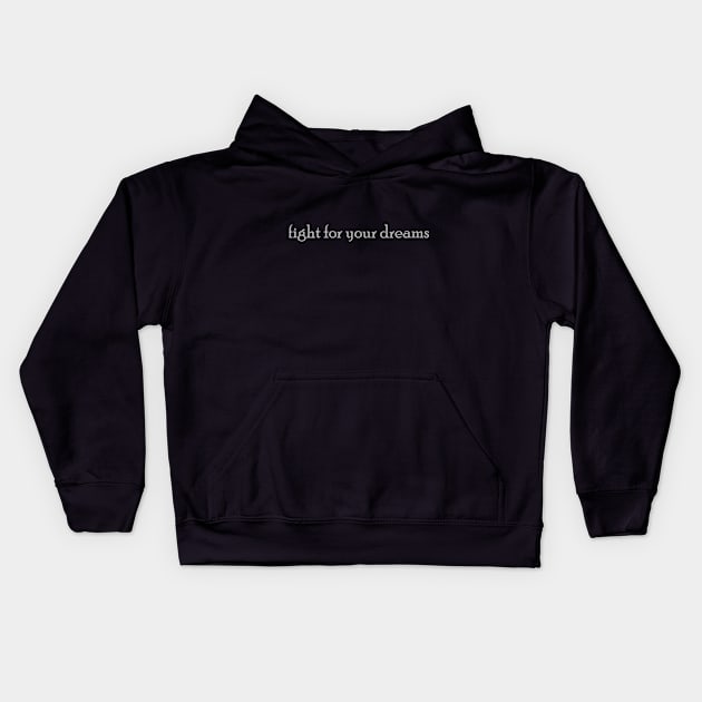 Fight For Your Dreams In Grey Font Kids Hoodie by dodododi